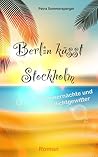 Berlin küsst Stockholm - Sommernächte und Blitzlichtgewitter by Petra Sommersperger