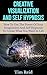 Creative Visualization And Self Hypnosis by Tim Reid