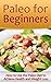 Paleo for Beginners: How to Use the Paleo Diet to Achieve Health and Weight Loss