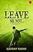 Leave Me Not - Maverick by Gaurav Yadav