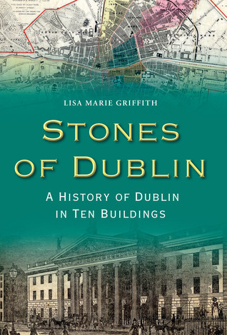 Stones of Dublin - A History of Dublin in Ten Buildings (Paperback)
