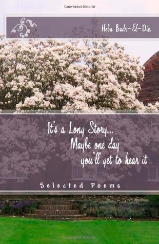 It's a Long Story... Maybe one day you'll get to hear it. : Selected Poems