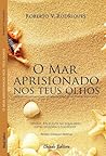 O Mar Aprisionado Nos Teus Olhos by Roberto V. Rodrigues