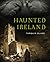 Haunted Ireland
