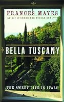 Bella Tuscany: The Sweet Life in Italy