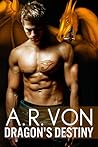 Dragon's Destiny by A.R. Von