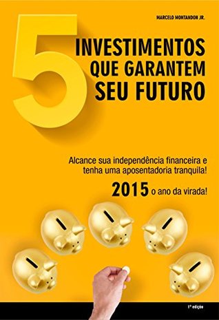 5 investimentos que garantem seu futuro (Portuguese Edition)
