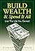Build Wealth & Spend It All