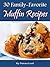 30 Family-Favorite Muffin Recipes. Delicious Muffin Recipes From My Kitchen to Yours...