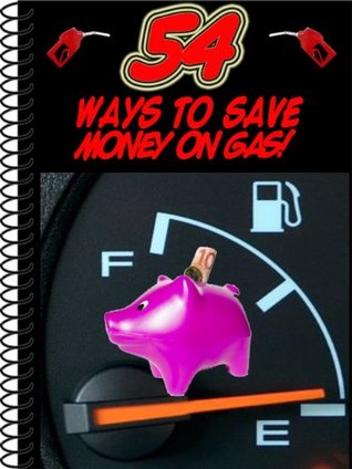 54 Ways To Save Money On Gas! (Kindle Edition)