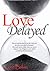 Love Delayed (Waiting to Br...