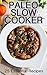Paleo Slow Cooker: 25 Essential Paleo Crock Pot Recipes (gluten free recipes for weight loss and improved health)