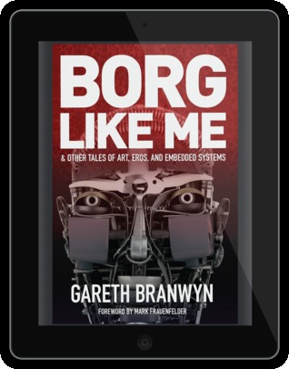 Borg Like Me & Other Tales of Art, Eros, and Embedded Systems