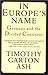 In Europe's Name by Timothy Garton Ash