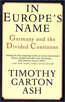 In Europe's Name: Germany and the Divided Continent