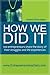 HOW WE DID IT: 100 entrepreneurs share the story of their struggles and life experiences