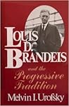 Louis D. Brandeis and the Progressive Tradition