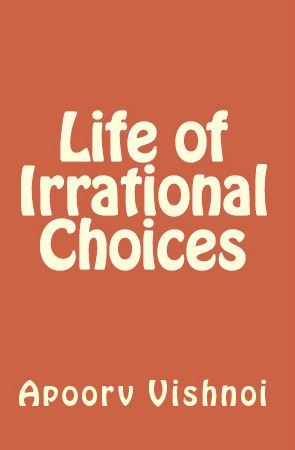 Life of Irrational Choices