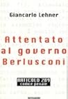 Attentato al governo Berlusconi. Articolo 289 Codice Penale