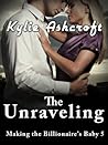 The Unraveling (Making the Billionaire's Baby 5)
