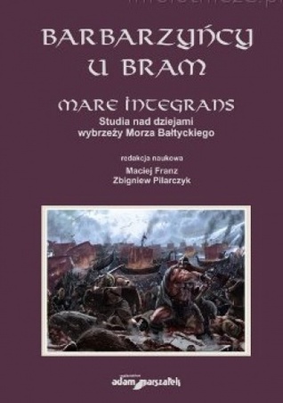 Barbarzyńcy u bram. Mare integrans. Studia nad dziejami wybrzeży Morza (Paperback)
