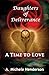 Daughters of Deliverance: A Time To Love (#2)