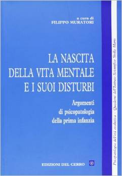 La nascita della vita mentale e i suoi disturbi. Argomenti di psicopatologia della prima infanzia