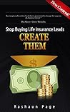 STOP BUYING LIFE INSURANCE LEADS.CREATE THEM.