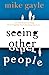 Seeing Other People by Mike Gayle