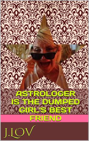 Astrologer Is The Dumped Girl's Best Friend (Kindle Edition)