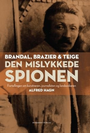 Den mislykkede spionen. Fortellingen om kunstneren journalisten og landssvikeren Alfred