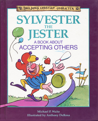 Sylvester the Jester: A Book About Accepting Others (Building Christian Character)