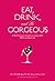 Eat, Drink, and Be Gorgeous by Esther Blum