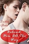 Behind Him All The Way by Erika Foxx