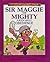 Sir Maggie the Mighty: A Bo...
