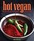 Hot Vegan: 200 Sultry & Full-Flavored Recipes from Around the World