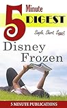 Disney Frozen: 5 Minute Digest: Make Well-Informed Decisions for Your Next Book in 5 Minutes