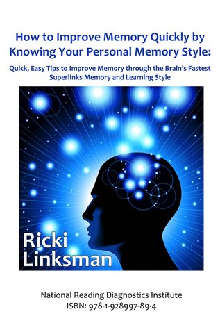How to Improve Memory Quickly by Knowing Your Personal Memory Style: Quick, Easy Tips to Improve Memory through the Brain's Fastest Superlinks Memory and Learning Style