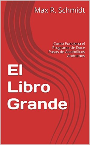 El Libro Grande: Como Funciona el Programa de Doce Pasos de Alcohólicos Anónimos (Trastorno por consumo de alcohol) (Spanish Edition)