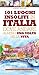 101 luoghi insoliti in Italia dove andare almeno una volta nella vita