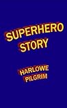 Superhero Story by Harlowe Pilgrim