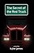 The Secret of the Red Truck by Kyler James