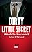 Corporate America's Dirty Little Secret: A Modern Day Tale of Arsenic Poisoning & the Cover-Up That Ensued (Dirty Little Secret Series Book 1)
