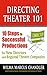 Directing Theater 101: 10 Steps to Successful Productions