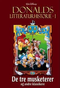 De tre musketerer og andre klassikere (Donalds litteraturhistorie, #1)