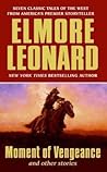 Moment of Vengeance and Other Stories: Seven Classic Western Tales of Fatal Decisions in the American West