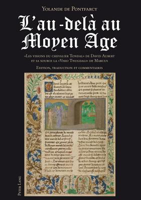 L Au-Dela Au Moyen Age: Les Visions Du Chevalier Tondal - de David Aubert Et Sa Source La - VISIO Tnugdali - de Marcus Edition, Traduction Et Commen