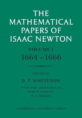 The Mathematical Papers of Isaac Newton: Volume 1