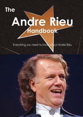 The Andre Rieu Handbook - Everything You Need to Know about Andre Rieu