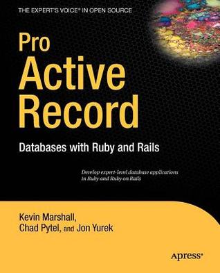 Pro Active Record: Databases with Ruby and Rails. the Experts Voice in Open Source